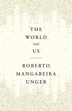 The World and Us (eBook, ePUB) - Unger, Roberto Mangabeira