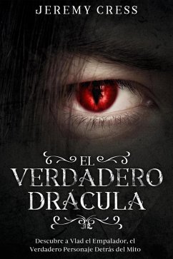 Cover El Verdadero Drácula: Descubre a Vlad el Empelador, el Verdadero Personaje Detrás del Mito (eBook, ePUB)