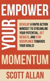 Empower Your Momentum: Develop a Rapid Action Mindset to Streamline Your Potential, Get Massive Results, and Stay Disciplined Towards Your Goals! (Pathways to Mastery Series, #9) (eBook, ePUB)