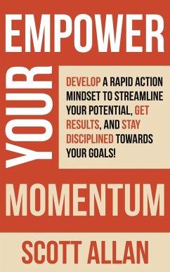 Empower Your Momentum: Develop a Rapid Action Mindset to Streamline Your Potential, Get Massive Results, and Stay Disciplined Towards Your Goals! (Pathways to Mastery Series, #9) (eBook, ePUB) - Allan, Scott