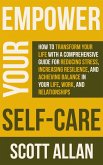 Empower Your Self Care: How to Transform Your Life with a Comprehensive Guide for Reducing Stress, Increasing Resilience, and Achieving Balance in Your Life, Work, and Relationships (Pathways to Mastery Series, #7) (eBook, ePUB)