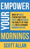Empower Your Mornings: Wake Up Early, Strengthen Your Focus, and Maximize the Quality of Your Life with a Dynamic Morning Routine (Pathways to Mastery Series, #8) (eBook, ePUB)