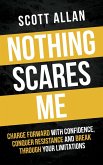 Nothing Scares Me: Charge Forward With Confidence, Conquer Resistance, and Break Through Your Limitations (Bulletproof Mindset Mastery, #1) (eBook, ePUB)