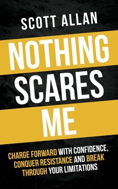 Nothing Scares Me: Charge Forward With Confidence, Conquer Resistance, and Break Through Your Limitations (Bulletproof Mindset Mastery, #1) (eBook, ePUB) - Allan, Scott