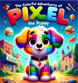 The Colorful Adventures of Pixel the Puppy (eBook, ePUB)