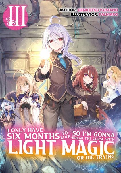 I Only Have Six Months to Live, So I'm Gonna Break the Curse with Light Magic or Die Trying: Volume 3 (eBook, ePUB) I Only Have Six Months to Live, So I'm Gonna Break the Curse with Light Magic or Die Trying: Volume 3 (eBook, ePUB)