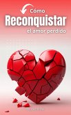 Cómo reconquistar el amor perdido (eBook, ePUB)