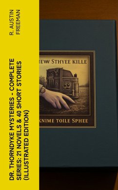 Dr. Thorndyke Mysteries - Complete Series: 21 Novels & 40 Short Stories (Illustrated Edition) (eBook, ePUB) - Freeman, R. Austin