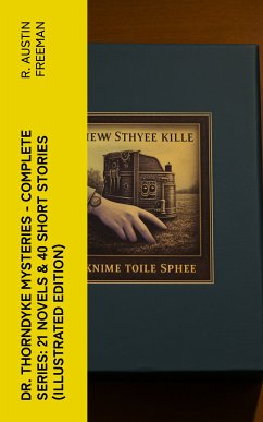 Dr. Thorndyke Mysteries – Complete Series: 21 Novels & 40 Short Stories (Illustrated Edition) (eBook, ePUB) - Freeman, R. Austin