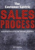 The Customer Centric Sales Process: Aligning Sales to the Buyer's Journey (eBook, ePUB)