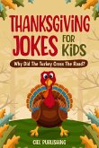 Thanksgiving Jokes For Kids: Why Did The Turkey Cross The Road? (eBook, ePUB) Thanksgiving Jokes For Kids: Why Did The Turkey Cross The Road? (eBook, ePUB)