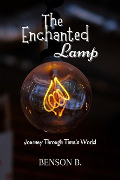 The Enchanted Lamp: Journey Through Time's World (eBook, ePUB) - B., Benson