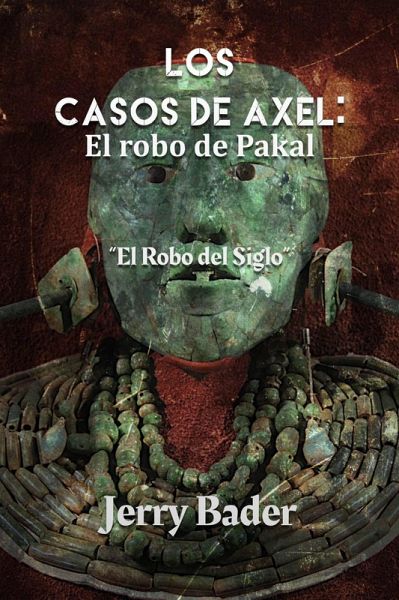 Los Casos de Axel: El Robo de Pakal (eBook, ePUB) Los Casos de Axel: El Robo de Pakal (eBook, ePUB)