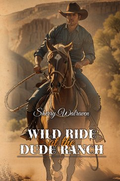 Wild Ride at the Dude Ranch (eBook, ePUB) - Walraven, Sherry