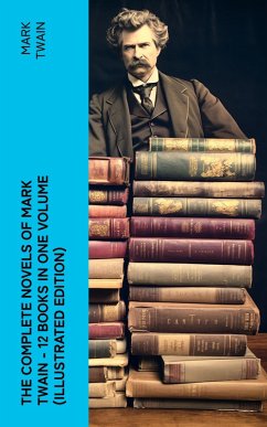 The Complete Novels of Mark Twain - 12 Books in One Volume (Illustrated Edition) (eBook, ePUB) - Twain, Mark