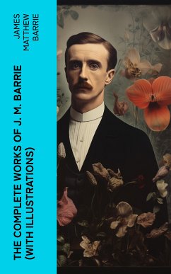 The Complete Works of J. M. Barrie (With Illustrations) (eBook, ePUB) - Barrie, James Matthew