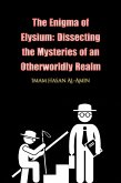 The Enigma of Elysium: Dissecting the Mysteries of an Otherworldly Realm by Md.Al-Amin (eBook, ePUB)