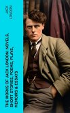 The Works of Jack London: Novels, Short Stories, Poems, Plays, Memoirs & Essays (eBook, ePUB)