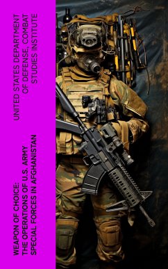 Weapon of Choice: The Operations of U.S. Army Special Forces in Afghanistan (eBook, ePUB) - Defense, United States Department of; Combat Studies Institute