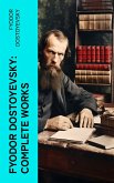 Fyodor Dostoyevsky: Complete Works (eBook, ePUB)