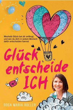 Glück entscheide ICH! (eBook, ePUB) - Roller, Rosa Maria