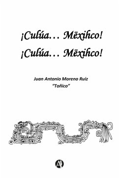 ¡Culúa... Mexihco! ¡Culúa... Mexihco! (eBook, ePUB) Cover ¡Culúa... Mexihco! ¡Culúa... Mexihco! (eBook, ePUB)