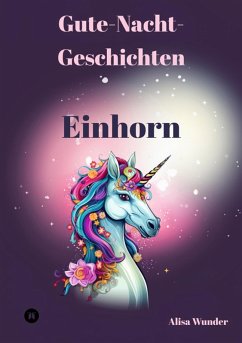 Gute-Nacht-Geschichten - Einhorn (eBook, ePUB) - Wunder, Alisa