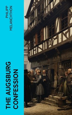 The Augsburg Confession (eBook, ePUB) - Melanchthon, Philipp
