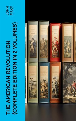 THE AMERICAN REVOLUTION (Complete Edition In 2 Volumes) (eBook, ePUB) - Fiske, John