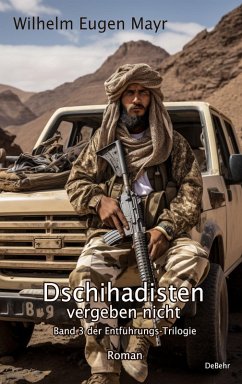 Dschihadisten vergeben nicht - Band 3 der Entführungs-Trilogie - Roman (eBook, ePUB) - Mayr, Wilhelm Eugen