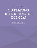 Zu Platons Dialog Timaios (31b-32a) (eBook, ePUB) Zu Platons Dialog Timaios (31b-32a) (eBook, ePUB)