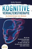 Kognitive Verhaltenstherapie - Das Selbsthilfe Buch inkl. Workbook: Wie Sie Ihre Persönlichkeitsstörungen und Depressionen für immer loswerden und ab sofort wieder ein glückliches Leben führen können (eBook, ePUB)