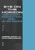 Eye on the Horizon: Discovery, Innovation, and AI in 2024 (1A, #1) (eBook, ePUB) Eye on the Horizon: Discovery, Innovation, and AI in 2024 (1A, #1) (eBook, ePUB)