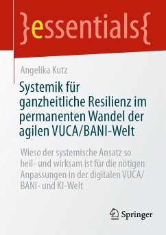 Systemik für ganzheitliche Resilienz im permanenten Wandel der agilen VUCA/BANI-Welt (eBook, PDF) - Kutz, Angelika