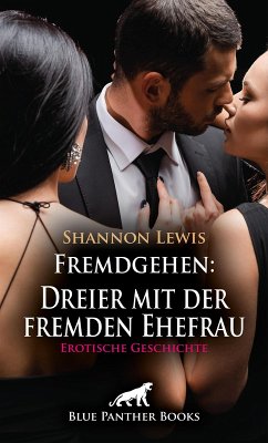 Fremdgehen: Dreier mit der fremden Ehefrau   Erotische Geschichte (eBook, PDF) - Lewis, Shannon