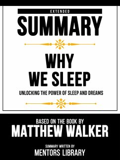 Extended Summary - Why We Sleep - Unlocking The Power Of Sleep And Dreams - Based On The Book By Matthew Walker (eBook, ePUB) - Library, Mentors; Library, Mentors