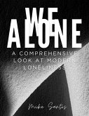 We Alone A Comprehensive Look at Modern Loneliness (eBook, ePUB)