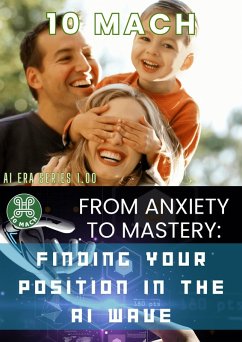 From Anxiety to Mastery: Finding Your Position in the AI Wave (AI Era Series, #1) (eBook, ePUB) - Mach