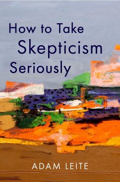 How to Take Skepticism Seriously (eBook, ePUB) - Leite, Adam