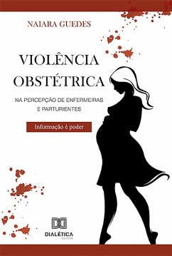 Violência obstétrica na percepção de enfermeiras e parturientes (eBook, ePUB) - Guedes, Naiara