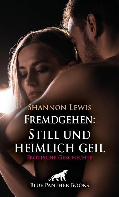 Fremdgehen: Still und heimlich geil   Erotische Geschichte (eBook, PDF) - Lewis, Shannon