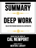 Extended Summary - Deep Work - Rules For Focused Success In A Distracted - Based On The Book By Cal Newport (eBook, ePUB)
