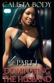 Part 1 - Dominating the Husband (Domination Dynamics, #1) (eBook, ePUB) Part 1 - Dominating the Husband (Domination Dynamics, #1) (eBook, ePUB)