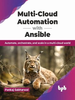 Multi-Cloud Automation with Ansible: Automate, Orchestrate, and Scale in a Multi-Cloud World (eBook, ePUB) - Sabharwal, Pankaj