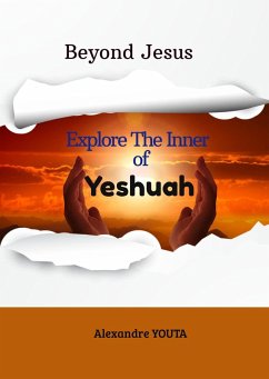 Beyond Jesus : Explore the inner of Yeshuah (eBook, ePUB) - Youta, Alexandre