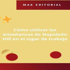 Cómo utilizar las enseñanzas de Napoleón Hill en el lugar de trabajo (eBook, ePUB) - Editorial, Max