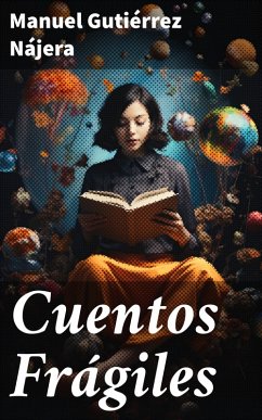 Cuentos Frágiles (eBook, ePUB) - Gutiérrez Nájera, Manuel