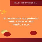 El Método Napoleón Hill: UNA GUÍA PRÁCTICA (eBook, ePUB)