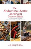 The Abdominal Aortic Aneurysm Mastery Bible: Your Blueprint for Complete Abdominal Aortic Aneurysm Management (eBook, ePUB)