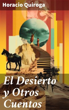 El Desierto y Otros Cuentos (eBook, ePUB) - Quiroga, Horacio
